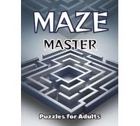Maze Master For Adults: 120 Challenging Mazes | Medium to Hard Difficulty | 4 Maze Styles | Solutions Included
