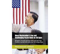 Maze Mastermind: A Fun and Challenging Puzzle Book for All Ages: Navigate Through Intricate Paths and Test Your Problem-Solving Skills with Over 100 Unique Maze