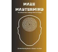 Maze Mastermind: Puzzle book for adults, seniors and teens: The Ultimate Maze Challenge Book for All Ages: 100 Mind-Bending Mazes to Sharpen Your ... for Teens and Adults to Boost Focus and Fun