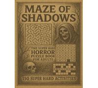 Maze of Shadows: The Super Hard Horror Puzzle Book for Adults: Terrifying Mazes, Haunted Word Searches & Creepy Crosswords - Extreme Brain Challenges for Lovers of Dark Horror