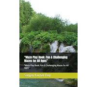 "Maze Play Book: Fun & Challenging Mazes for All Ages": "A Collection of Engaging Puzzles to Boost Brain Power, Improve Focus, and Provide Hours of Entertainment!"