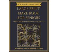 Maze puzle book for seniors: 80 Large Print Mazes with Solutions & World History Fun Facts | 164 Pages Activity Book for Seniors | Perfect Gift for Men and Women (The Sharp Mind Series)