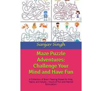 Maze Puzzle Adventures: Challenge Your Mind and Have Fun: A Collection of Brain-Teasing Mazes for Kids, Teens, and Adults - Hours of Fun and Mental Stimulation