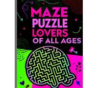 MAZE PUZZLE BOOK: 50 Fun & Brain-Boosting Mazes for Kids & Adults