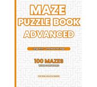 Maze Puzzle Book - Advanced: 100 Challenging Mazes with 7 Unique Styles (Large Print): Including 3D Mazes | Rectangular, Circular, Honeycomb, ... (Maze Puzzle Books - All Difficulty Levels)