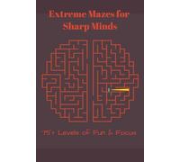 Maze Puzzle Book :Extreme Mazes for Sharp Minds: 6x9inches | 100+ pages 75+ Challenging Maze Puzzles for Adults and Teens | Mind-Bending Brain Games for Focus, Stress Relief, and Cognitive Training...