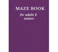 Maze Puzzle Book for Adults and Seniors - 130+ Pages of Relaxing Brain Training Fun!: 4 Unique Maze Types with Gradual Difficulty Levels in Large ... the Mind, Improve Focus, and Reduce Stress.