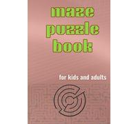 Maze Puzzle Book for Adults & Kids: Fun and Challenging Brain-Boosting Mazes to Sharpen Your Mind