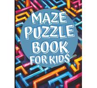Maze Puzzle Book for Kids: 100 Fun Maze Puzzles for Boys & Girls Ages 6-10 | Easy to Hard Brain Games for Travel, Screen-Free Fun, and Problem-Solving Skills