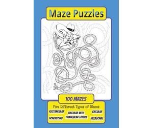 Maze Puzzle Book: Maze Puzzle Book with Five Different Types of Maze: Rectangular, Hexagonal, Circular, Honeycomb and Circular with Triangular Lattice | 6x9 inches, 150 pages | 100 Puzzles