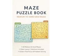 Maze Puzzle Book (Medium-to-Hard Grid Mazes): 60 Medium & Hard Mazes for Focus, Calm Problem-Solving, and Screen-Free Fun | Clean Layout | Solutions Included