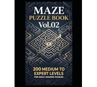 Maze Puzzle Book Vol.02 - 200 Medium to Expert Levels for Adults Amazing Puzzles: Six Puzzle Per Page with Answers at the Back