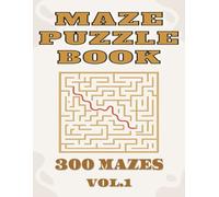 MAZE PUZZLE BOOK VOL.1: 300 unique mazes with solutions for all ages to get fun