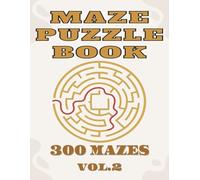 MAZE PUZZLE BOOK VOL.2: 300 unique mazes with solutions for all ages to get fun