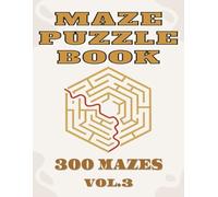 MAZE PUZZLE BOOK VOL.3: 300 unique mazes with solutions for all ages to get fun