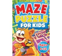 Maze Puzzle for Kids: A Fun Puzzle Adventure for Kids Ages 6-12 Fun and Challenging Mazes to Build Focus and Problem-Solving Skills
