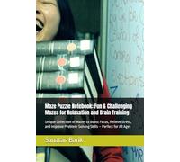 Maze Puzzle Notebook: Fun & Challenging Mazes for Relaxation and Brain Training: Unique Collection of Mazes to Boost Focus, Relieve Stress, and Improve Problem-Solving Skills - Perfect for All Ages