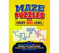 Maze Puzzles for Every Skill Level: Easy, Medium & Hard Mazes to Challenge Your Mind, Improve Focus and Have Fun