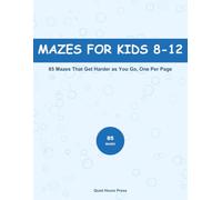 Maze Puzzles for Kids Ages 8-12: 85 Mazes That Get Harder as You Go, One Per Page, with All the Answers at the Back