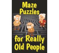Maze Puzzles for Really Old People: Simple Puzzles with Easy to Read Print for Gag Gifts | 6x9 inches,103 pages | 50+ puzzles... Gift for Adult ... Travel (Funny Gag Puzzle Books for Birthdays)