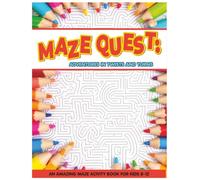 MAZE QUEST: ADVENTURES IN TWISTS AND TURNS: AN AMAZING MAZE ACTIVITY BOOK FOR KIDS 8-12. Relax and unwind your mind.