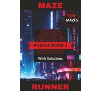 Maze Runner Puzzle Book 3: 101 Fun Mazes For You To Enjoy! Can You Escape The Grid? Solutions Included | 6" x 9" | 202 Pages