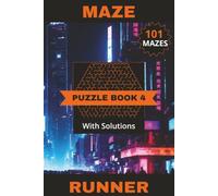 Maze Runner Puzzle Book 4: 101 Fun Mazes For You To Enjoy! Can You Escape The Grid? Solutions Included | 6" x 9" | 202 Pages