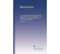 Mazedonien: eine studie über geographie, geschichte, volkskunde und die wirtschaftlichen und kulturellen zustände des landes mit statischen ergänzungen
