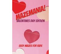 Mazemania! Valentines Day Edition: Easy Mazes for Kids | 4 - 8 Year Olds | 6x9 inches, 110 pages | 50+ Easy Level Mazes | Solutions Included