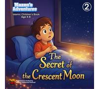 Mazen's Adventures: The Secret of the Crescent Moon: An Educational Ramadan Story for Kids about Fasting and Good Deeds