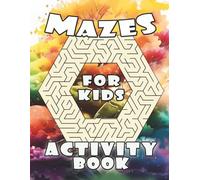 MAZES Activity Book For Kids: 4-8, 5-10 6-9 Ages, Brain-bending Challenges colorful pages puzzles and labyrinths