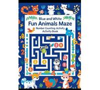 Mazes & Animals with Blue and White Coloring Book: Maze, Animals, Numbers, colorful, activity, creative, early learning, fun, educational
