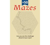 Mazes: Can you see the challenge ahead of your eyes? | +50 Puzzles (Pro Level - 5 Books in this Series)