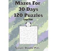 Mazes for 30 Days: 120 Large Print Maze Books for Kids, Teens, Adults, and Seniors (30 Day Challenge)
