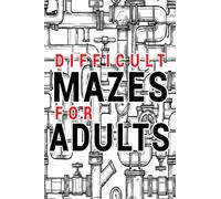 Mazes for Adults Difficult: Adult Puzzle Mazes Book | 99 Difficult Mazes and Labyrinth | Can you escape the maze?