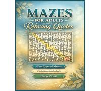 MAZES FOR ADULTS WITH RELAXING QUOTES: Large Brain Training Puzzle Book For Stress Relief With Four Types of Mazes | Solutions Included | Suitable for Adults and Seniors