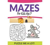 Mazes For Kids Age 7: Puzzle Me a Lot!