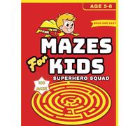 Mazes for Kids Ages 4-8: Superhero Squad: 100 Fun Action-Packed Superhero Mazes for Boys and Girls | A Big Activity Book for Kindergarten & Early Elementary Kids