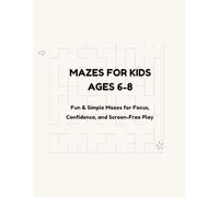 Mazes for Kids Ages 6-8: Fun & Simple Mazes for Focus, Confidence, and Screen-Free Play