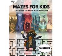 MAZES FOR KIDS Ages 6-8: Obsidian's Six-World Maze Adventure VOL 1. (Obsidian's Mazeverse)