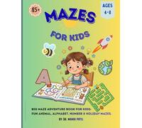 Mazes for Kids - Children's age 4-6, 6-8: Maze Adventure Book for Kids: Fun Animal, Alphabet, Number & Holiday Mazes - 100 pages Games Puzzles, and Problem-Solving Tasks For Boys And Girls
