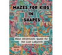 Mazes for kids in shapes. Maze Adventures: Quest for the Lost Labyrinth. Book 2: - A Mind-Bending Collection of 114 Intricate Puzzles in Dazzling ... Journey for Young Minds Ages 11-14)