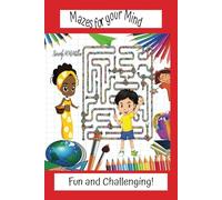 Mazes for the Mind: Mazes that are fun and Challenging. This 6x9 Book has 150 pages for ages 5-12 years old, designed to expand your mind.