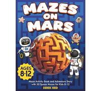 Mazes on Mars: Maze Activity Book and Adventure Story with 50 Space Mazes for Kids 8-12 (Space Explorers Activity Book Series)