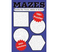 Mazes: Puzzles for Teens, Adults & Seniors: A Mind-Bending Journey Through Over 100 Mazes | 6 x 9 inches, 120 pages | 100+ Puzzles ... for Vacations, ... for Vacations, Holidays and Relaxation