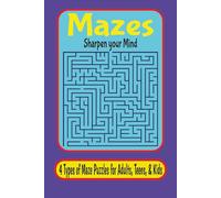 Mazes: Sharpen you Mind | 4 Types of Mazes Puzzles for Adults, Teens, & Kids | 6x9 Inches, 100 pages | 50 Puzzles to Sharpen your Mind… Great Gifts for Screen Free time, Holidays, and Relaxation