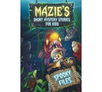 Mazie's Short Mystery Stories For Kids: Spooky Files: Mysteries, Adventures, and Life Lessons For Curious Young Sleuths Aged 6-10 (Mazie the Meerkat)