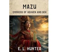 Mazu: Empress of Heaven and Sea (From Altar to Archive)
