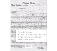 Mazzini e rivoluzionari italiani. Il «Partito d'azione» (1830-1845) (Storia, politica, società)