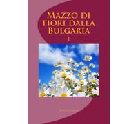 Mazzo di fiori dalla Bulgaria: poesia inedita: Volume 1